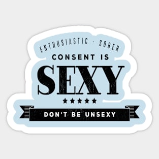 Consent is Sexy...and so are you! Sticker